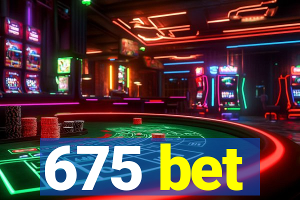 675 bet